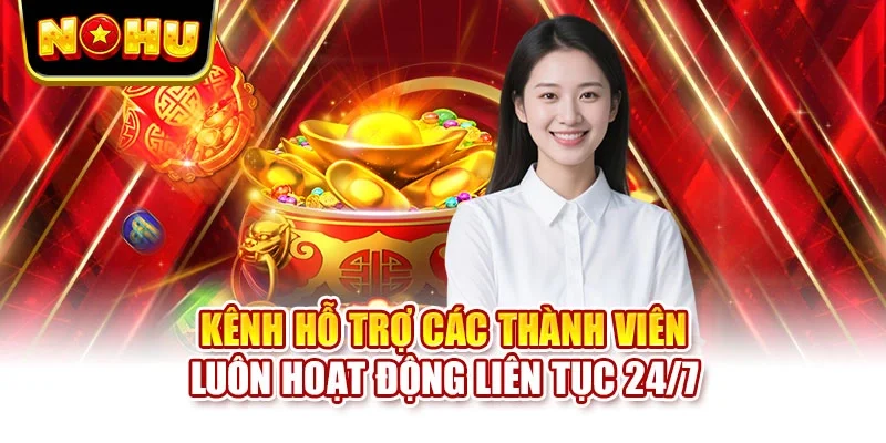 Kênh hỗ trợ các thành viên luôn hoạt động liên tục 24/7
